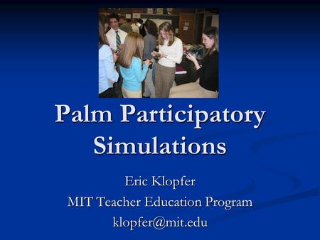 Palm Participatory Simulations Eric Klopfer MIT Teacher Education Program