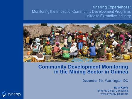 Sharing Experiences: Monitoring the Impact of Community Development Programs Linked to Extractive Industry Community Development Monitoring in the Mining.