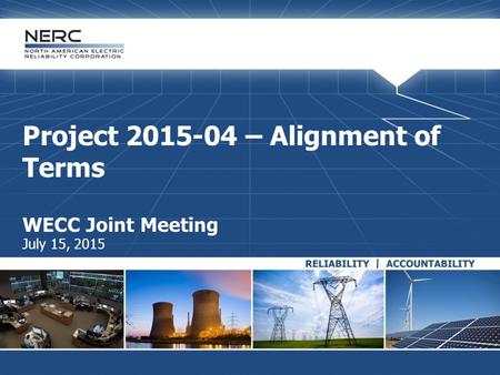 Project 2015-04 – Alignment of Terms WECC Joint Meeting July 15, 2015.