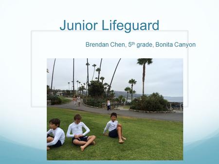 Junior Lifeguard Brendan Chen, 5 th grade, Bonita Canyon.