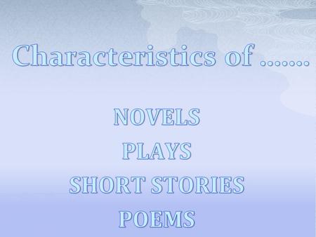  Long works of fiction (a made up story) generally 200 pages or more.  Most flexible type of literature. May have the excitement of drama, commentary.