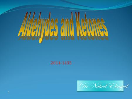 1 2014-1435 Dr Nahed Elsayed. Learning Objectives Chapter eight introduces carbonyl compounds and reactions that involve a nucleophilic attack at the.