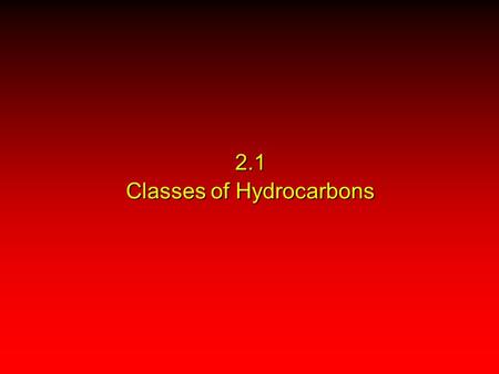 2.1 Classes of Hydrocarbons. HydrocarbonsHydrocarbons AromaticAromaticAliphaticAliphatic.