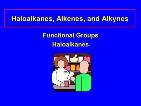 Haloalkanes, Alkenes, and Alkynes