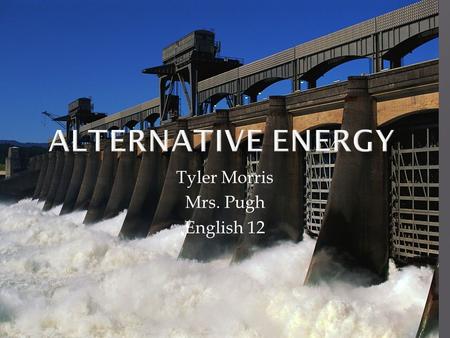 Tyler Morris Mrs. Pugh English 12. Renewable Low Cost Can use mainly anywere.