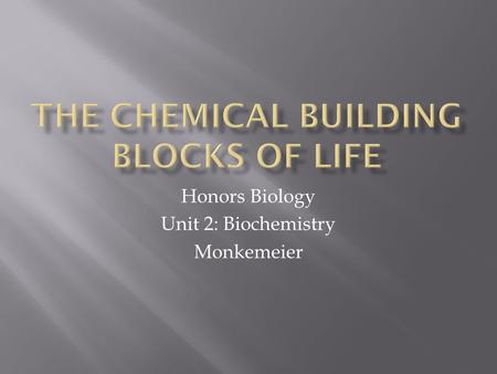 Honors Biology Unit 2: Biochemistry Monkemeier.  Organic compounds contain carbon and hydrogen and can exist as solids, liquids or gases.  Scientists.