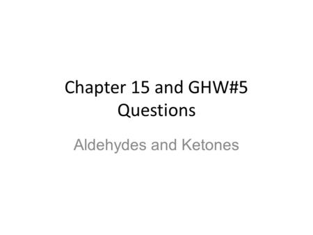 Chapter 15 and GHW#5 Questions