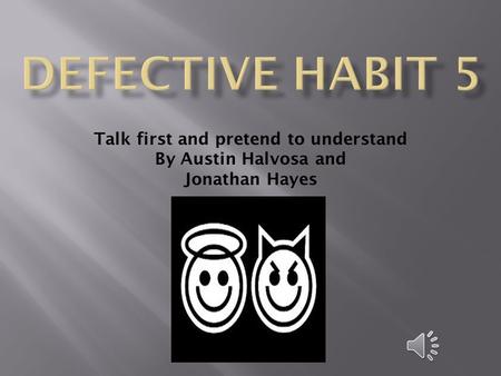 Talk first and pretend to understand By Austin Halvosa and Jonathan Hayes.