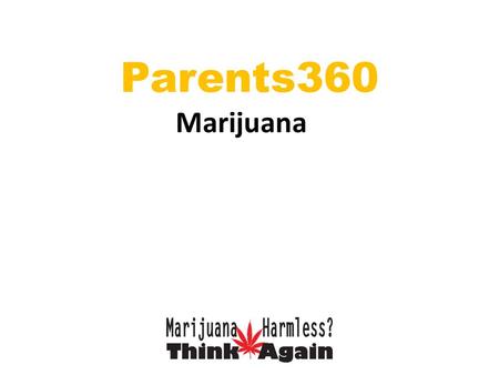 Marijuana Parents360. Marijuana is the most commonly abused illicit drug in Arizona. It is a dry, shredded green, brown or gray mix of flowers, stems,