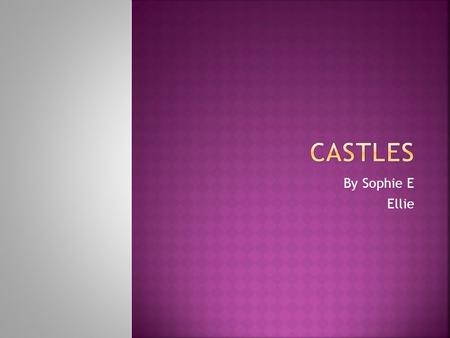 By Sophie E Ellie.  Lets have a think for a moment. Do you know how many castles are in England? Take a min to talk to the person next to you We will.