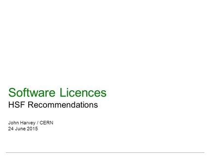 Software Licences HSF Recommendations John Harvey / CERN 24 June 2015