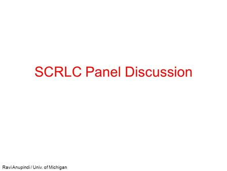 Ravi Anupindi / Univ. of Michigan SCRLC Panel Discussion.