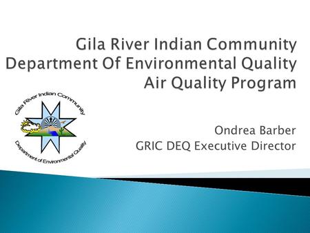 Ondrea Barber GRIC DEQ Executive Director