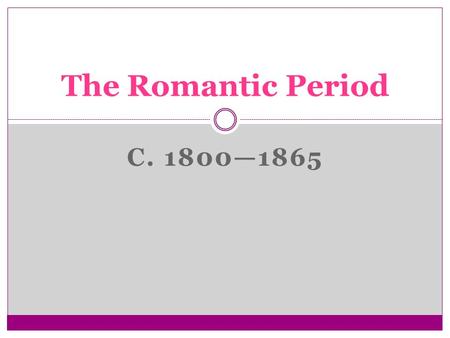 The Romantic Period c. 1800—1865.