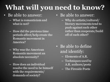 What will you need to know? Be able to answer: – What is romanticism and what is not? – How did the previous time periods affect/help create the Romantic.