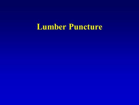 Lumber Puncture. Step 1: Body position 1.The patient is placed in a lateral recumbent position, the back as near the edge of the bed as possible. 2.The.