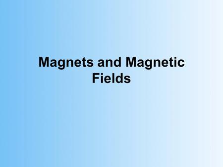 Magnets and Magnetic Fields