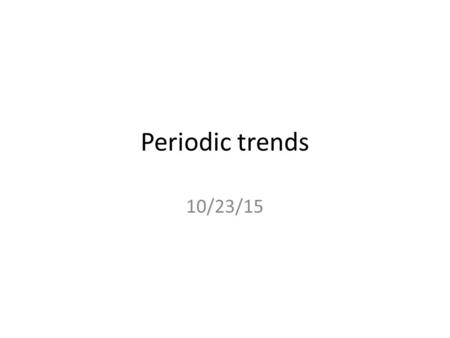 Periodic trends 10/23/15. Atomic mass Atomic Mass: the average mass of one atom of an element measured in amu Generally the atomic mass increases down.