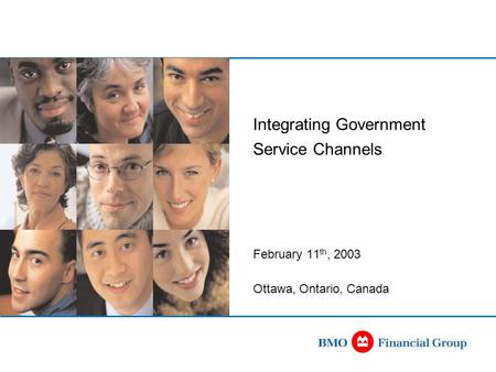 Integrating Government Service Channels February 11 th, 2003 Ottawa, Ontario, Canada.