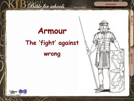 Armour The ‘fight’ against wrong Route C Age 9-10 Armour.