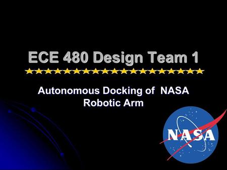 ECE 480 Design Team 1 Autonomous Docking of NASA Robotic Arm.