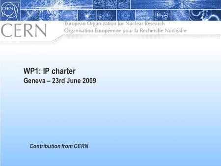 WP1: IP charter Geneva – 23rd June 2009 Contribution from CERN.