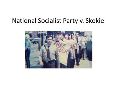 National Socialist Party v. Skokie. Background Skokie-Illinois Population-70,000 (40,500 Jews) National Socialist Party=Nazi Party.