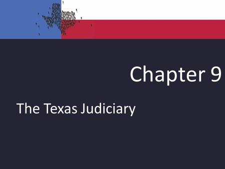 Chapter 9 The Texas Judiciary. Texas Court System All State Judges Elected –Significant difference from federal judges Subject to voter “punishment” –Less.