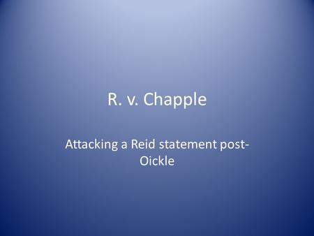 R. v. Chapple Attacking a Reid statement post- Oickle.