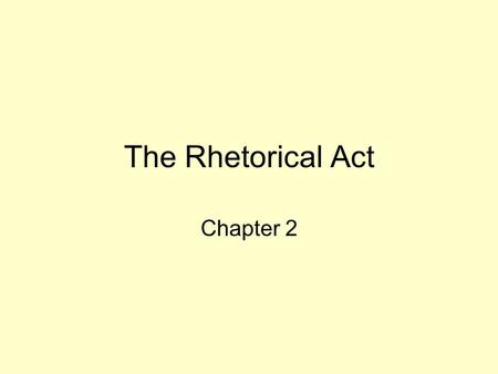 The Rhetorical Act Chapter 2. What is a rhetorical critic? What is criticism?