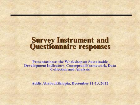 14-1 Survey Instrument and Questionnaire responses Presentation at the Workshop on Sustainable Development Indicators: Conceptual Framework, Data Collection.