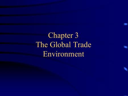 Chapter 3 The Global Trade Environment. 2002 – Chapter 3Andrew P. Yap - FIU – MAR 4156 World Trade Organization (WTO) WTO was created in 1995 as the successor.