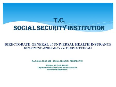 T.C. SOCIAL SECURITY INSTITUTION DIRECTORATE GENERAL of UNIVERSAL HEALTH INSURANCE DEPARTMENT of PHARMACY and PHARMACEUTICALS RATIONAL DRUG USE - SOCIAL.