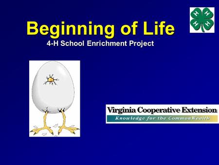 Beginning of Life 4-H School Enrichment Project. About the Project Science Based, Hands-on Extension provides educational resources for the project –Leaders.