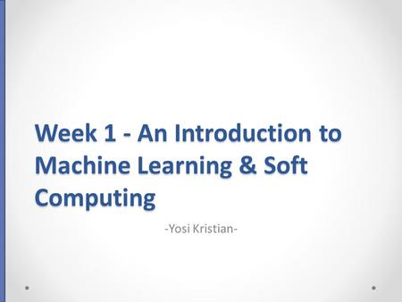 Week 1 - An Introduction to Machine Learning & Soft Computing