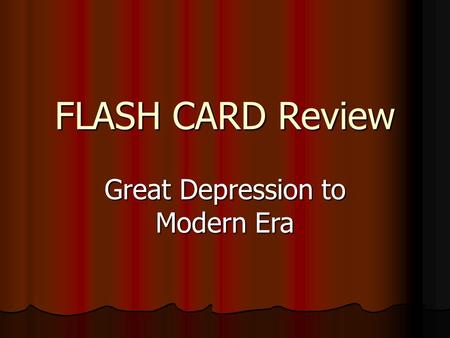 FLASH CARD Review Great Depression to Modern Era.