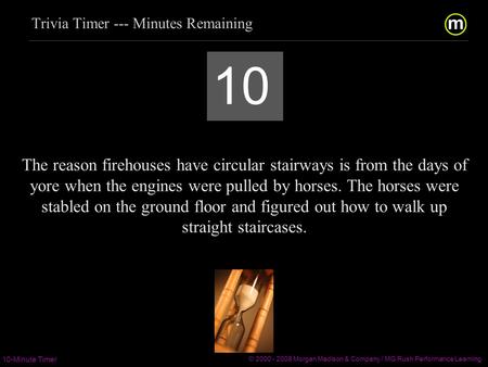 m/ 10-Minute Timer © 2000 - 2008 Morgan Madison & Company / MG Rush Performance Learning  / 10 The reason.