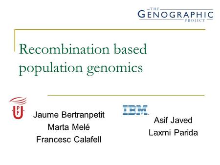 Recombination based population genomics Jaume Bertranpetit Marta Melé Francesc Calafell Asif Javed Laxmi Parida.