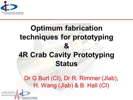 Dr G Burt (CI), Dr R. Rimmer (Jlab), H. Wang (Jlab) & B. Hall (CI)