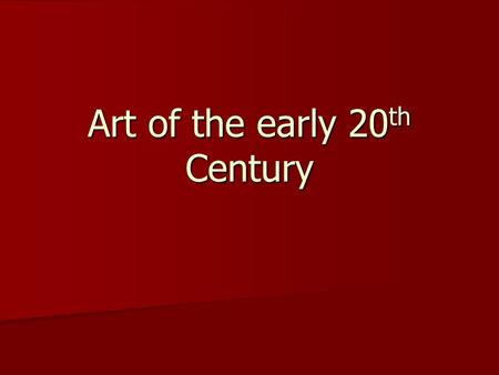 Art of the early 20 th Century. Cubism Artistic movement largely associated with Pablo Picasso Artistic movement largely associated with Pablo Picasso.