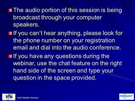 Total Filtration Services The audio portion of this session is being broadcast through your computer speakers. If you can’t hear anything, please look.