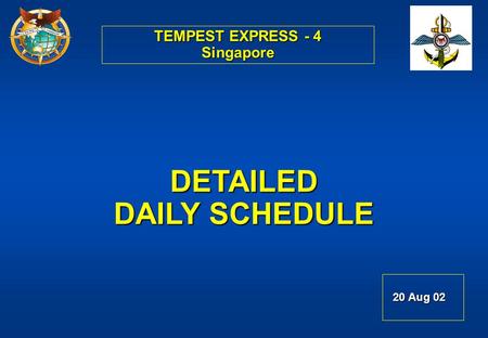 TEMPEST EXPRESS - 4 Singapore DETAILED DAILY SCHEDULE 20 Aug 02 20 Aug 02.