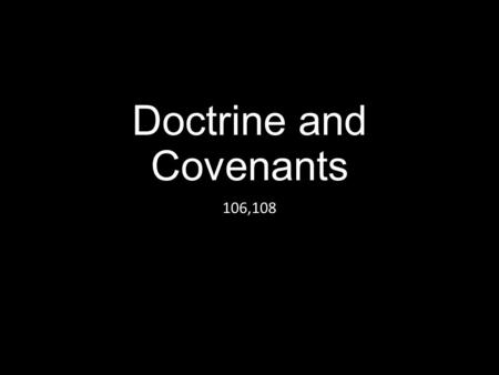 Doctrine and Covenants 106,108. Name the person in our class who is most likely to: Run for public office Be married first Become a famous artist or athlete.