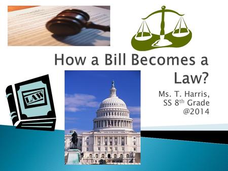 Ms. T. Harris, SS 8 th  8.C&G.1 Analyze how democratic ideals shaped government in North Carolina and the United States.  8.C&G.2 Understand.