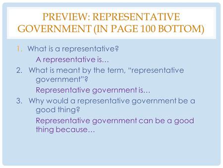 PREVIEW: REPRESENTATIVE GOVERNMENT (IN PAGE 100 BOTTOM) 1.What is a representative? A representative is… 2. What is meant by the term, “representative.