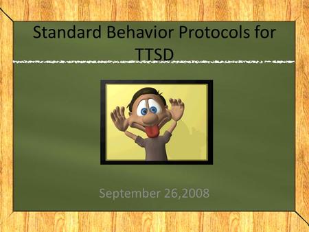 Standard Behavior Protocols for TTSD September 26,2008.