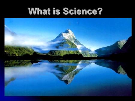 What is Science? Note: not part of notes What are the limits to science? What are the limits to science?