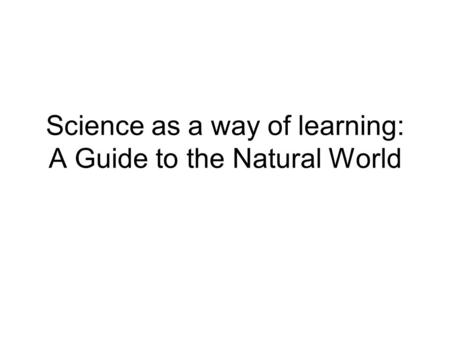 Science as a way of learning: A Guide to the Natural World.