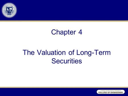 Chapter 4 The Valuation of Long-Term Securities. Learning Objectives After studying Chapter 4, you should be able to: 1.Distinguish among the various.