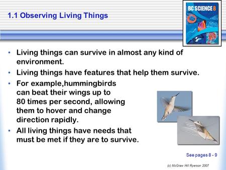 (c) McGraw Hill Ryerson 2007 1.1 Observing Living Things Living things can survive in almost any kind of environment. Living things have features that.